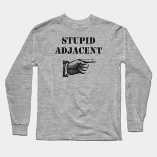 Stupid Adjacent Left - (light shirts) Long Sleeve T-Shirt